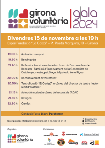 19.00 h Arribada i recepció;19.30 h Benvinguda 19.45 h Reflexió sobre el voluntariat a càrrec de l’exconsellera de Benestar i Família i d’Ensenyament  i diputada Irene Rigau;  20.00 h Reconeixement al voluntariat; 20.50 h Teatralització “El Canigó” per  Martí Peraferrer; 21.15 h Actuació musical  coral de l’ADAC 21.30 h Refrigeri; 22.30 h Comiat. Condueix l ’acte Martí Peraferrer. Inscripcions info@gironavoluntaria.cat Tel. 623462412